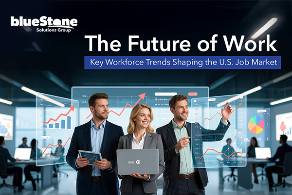 The Future of Work: Key Workforce Trends Shaping the U.S. Job Market