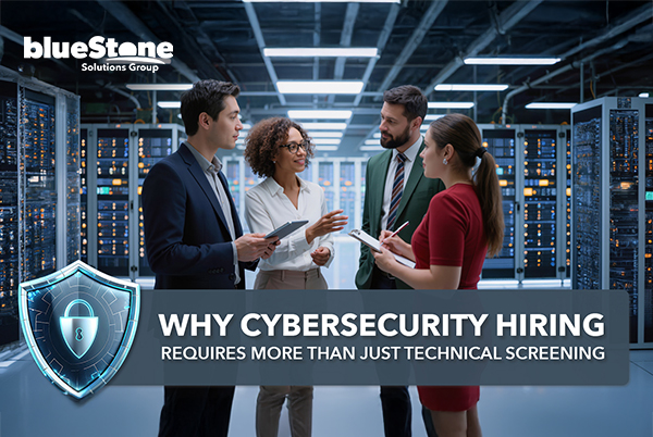 Why Cybersecurity Hiring Requires More Than Just Technical Screening