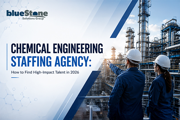 Chemical Engineering Staffing Agency: How to Find High-Impact Talent in 2026